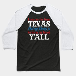 I may not be from Texas Baseball T-Shirt